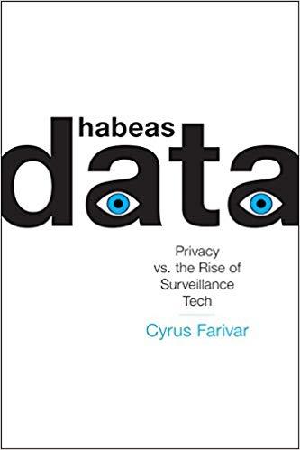 Habeus Data: Privacy vs. the Rise of Surveillance Tech, by Cyrus Farivar